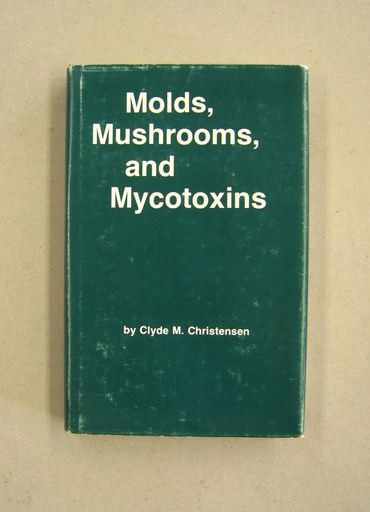 Item #60091 Molds, Mushrooms, and Mycotoxins. Clyde M. Christensen.