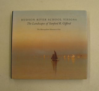 Item #60118 Hudson River School Visions: The Landscapes of Sanford R. Gifford. Kevin J. Avery,...