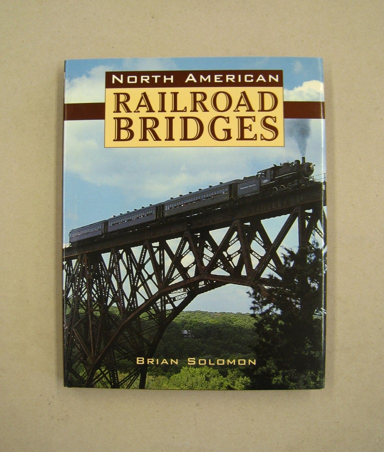 Item #60122 NORTH AMERICAN RAILROAD BRIDGES. Brian Solomon.