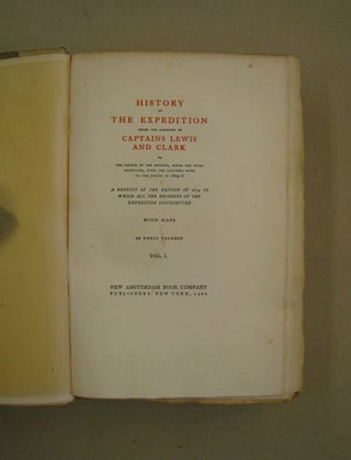 History of the Expedition Under the Command of Captains Lewis and Clark to the Sources of the Missouri, Across the Rocky Mountains, Down the Columbia River to the Pacific in 1804-6. A Reprint of the Edition of 1814 to which all of the members of the expedition contributed with maps; Three volume set.