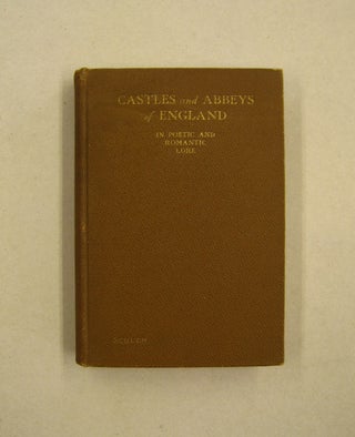Item #60165 Castles and Abbeys of England; in Poetic and Romantic Lore. Edw. Schuch