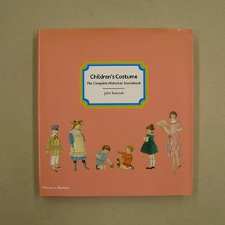Item #60166 Children's Costume The Complete Historical Sourcebook. John Peacock