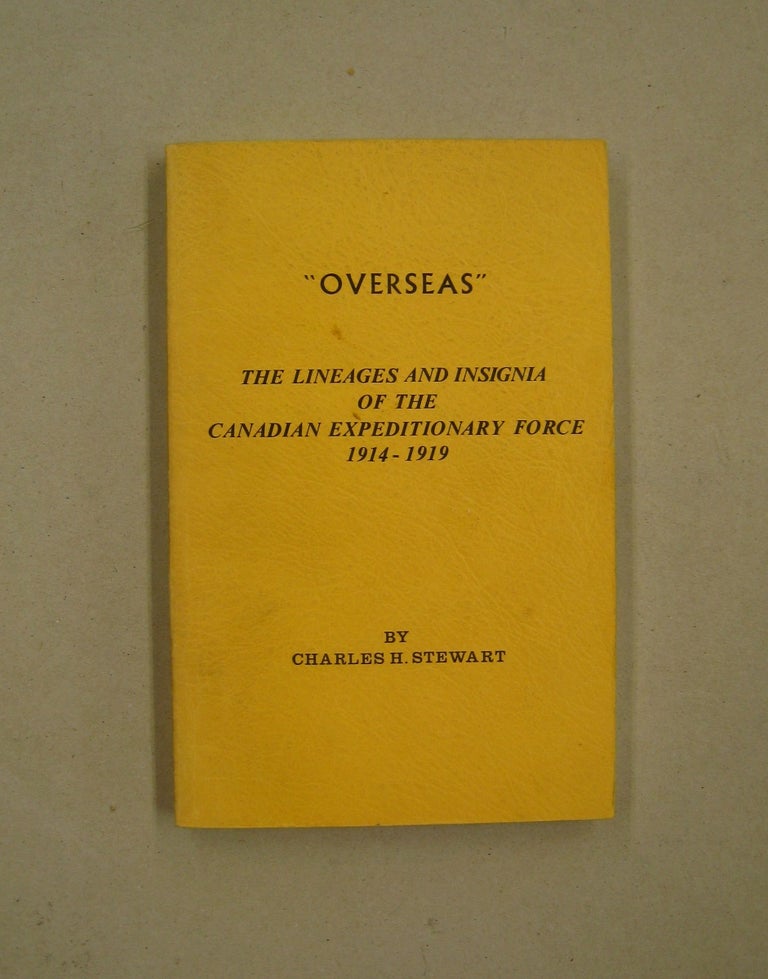 Item #60178 "Overseas" The Lineages and Insignia of the Canadian Expeditionary Force 1914-1919. Charles H. Stewart.