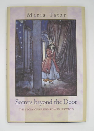Item #60293 Secrets beyond the Door: The Story of Bluebeard and His Wives. Maria Tatar