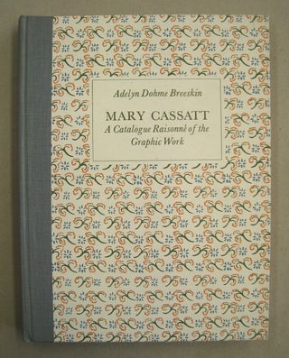 Item #60352 Mary Cassatt A Catalogue Raisonne of the Graphic Work. Adelyn Dohme Breeskin
