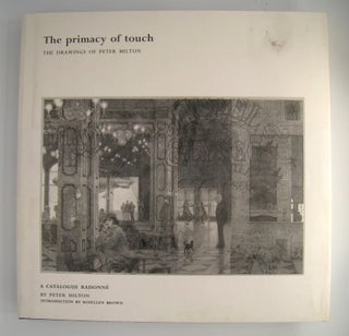 Item #60389 The Primacy of Touch; The Drawings of Peter Milton. Peter Milton, Rosellen Brown