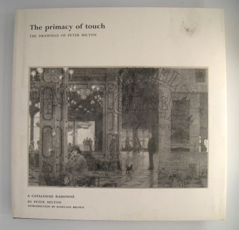 Item #60389 The Primacy of Touch; The Drawings of Peter Milton. Peter Milton, Rosellen Brown.