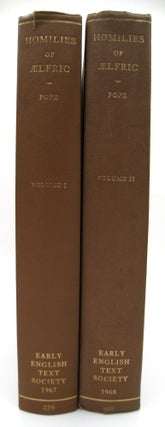 Homilies of Aelfric A Supplementary Collection set Volumes 1 and 2; Being Twenty-One Full Homilies of his middle and later career for the most part not previously edited with some shorter pieces mainly passages added to the second and third series