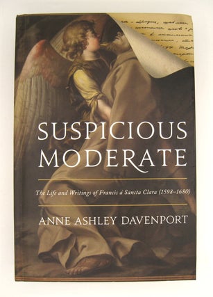 Item #60473 Suspicious Moderate; The Life and Writings of Francis a Sancta Clara (1598-1680)....