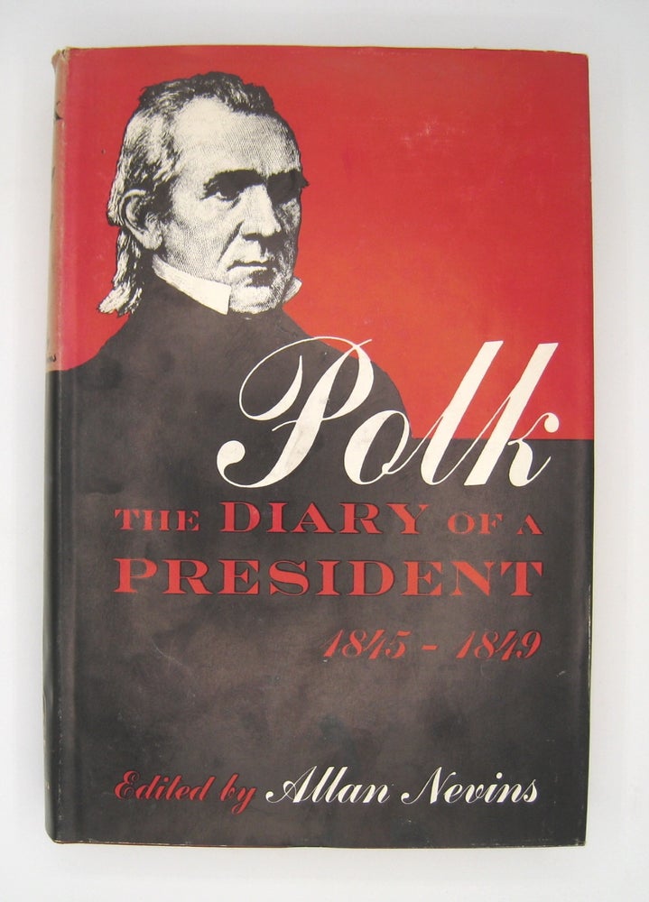 Item #60496 Polk The Diary of a President 1845-1849; Covering the Mexican War, the Acquisition of Oregon, and the Conquest of California and the Southwest. James Knox Polk, Allan Nevins.
