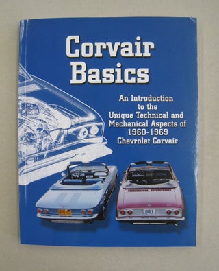 Item #60508 Corvair Basics; An Introduction to the Unique Technical and the Mechanical Aspects of...