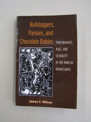 Item #60509 Bulldaggers, Pansies, and Chocolate Babies: Performance, Race, and Sexuality in the...