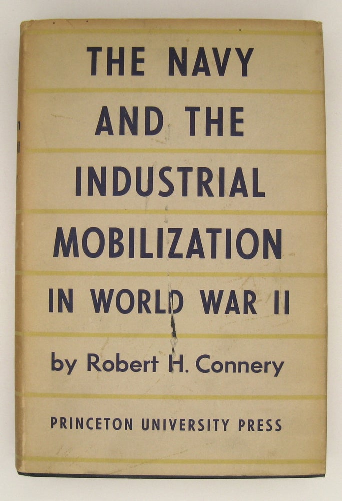 Item #60536 The Navy and the Industrial Mobilization in World War II. Robert H. Connery.