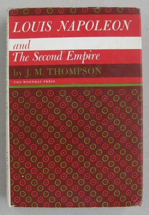 Item #60586 Louis Napoleon and the Second Empire. J. M. Thompson