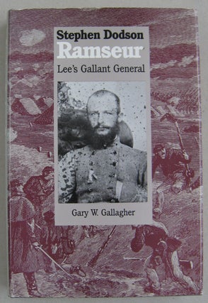 Item #60593 Stephen Dodson Ramseur; Lee's Gallant General. Gary W. Gallagher