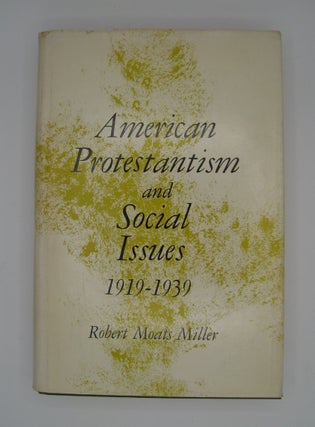 Item #60606 American Protestantism and Social Issues 1919-1939. Robert Moats Miller