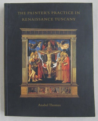Item #60665 The Painter's Practice in Renaissance Tuscany. Anabel Thomas