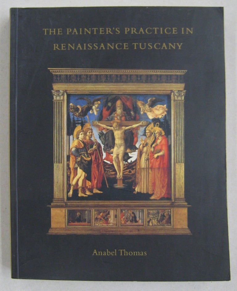 Item #60665 The Painter's Practice in Renaissance Tuscany. Anabel Thomas.