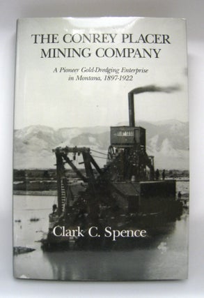 Item #60719 Conrey Placer Mining Company A Pioneer Gold-Dredging Enterprise in Montana,...