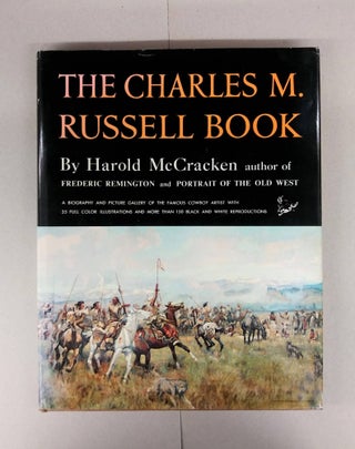 Item #60893 The Charles M. Russell Book; The Life and Work of the Cowboy Artist. Harold McCracken