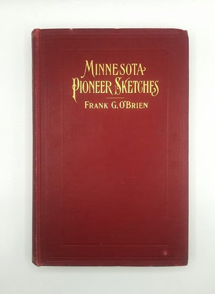 Item #60919 Minnesota Pioneer Sketches; From the Personal Recollections and Observations of a...