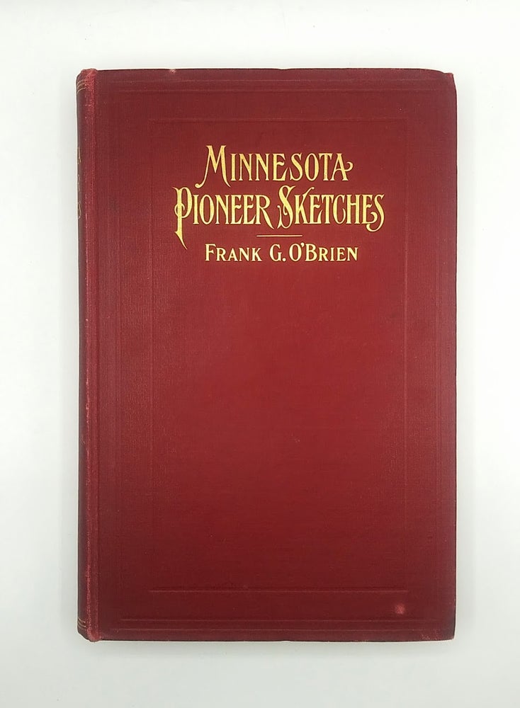 Item #60919 Minnesota Pioneer Sketches; From the Personal Recollections and Observations of a Pioneer Resident. Frank G. O'Brien.