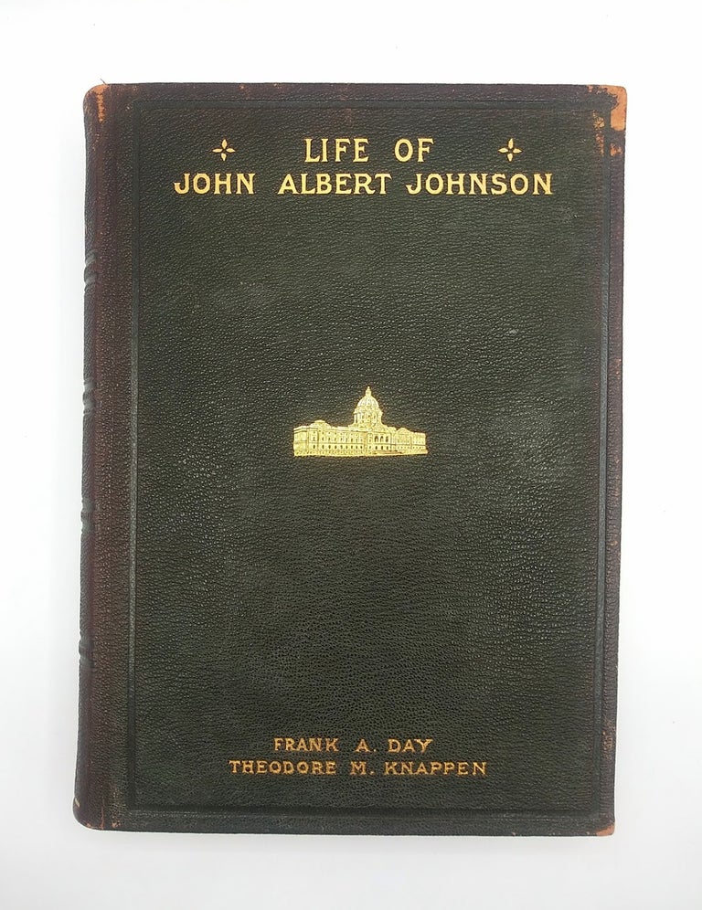 Item #60920 Life of John Albert Johnson; Three Times Governor Minnesota. Frank A. Day, Theodore M. Knappen.