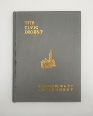 Item #60942 The Civic Digest; A Cyclopedia of Federal, State, County and City Governmental...