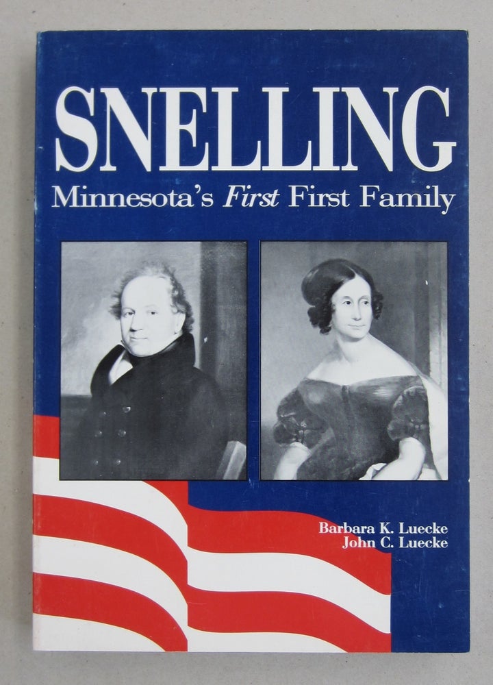 Item #61042 Snelling Minnesota's First First Family. Barbara K. Luecke, John C. Luecke.