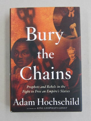 Item #61043 Bury the Chains: Prophets and Rebels in the Fight to Free an Empire's Slaves. Adam...