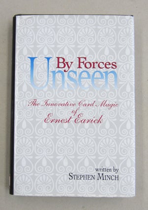 Item #61048 By Unseen Forces ; The Innovative Card Magic of Ernest Earick. Stephen Minch