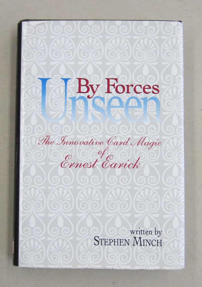 Item #61048 By Unseen Forces ; The Innovative Card Magic of Ernest Earick. Stephen Minch.