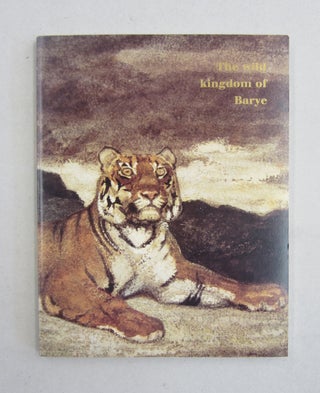 Item #61061 The Wild Kingdom of Antoint-Louise Barye 1795-1875. Antoine-Louis Barye