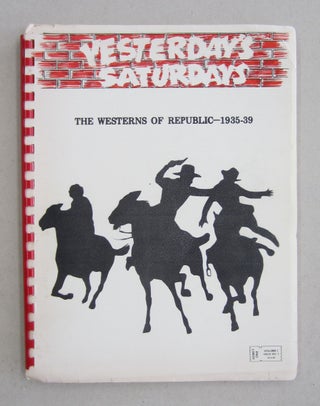 Item #61104 Yesterday's Saturdays Volume 1 Issue 1 The Westerns of Republic 1935-39. Les Adams