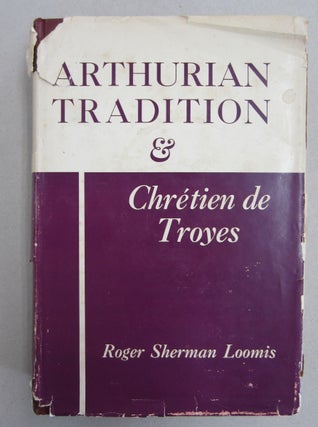 Item #61175 Arthurian Tradition & Chretien de Troyes. Roger Sherman Loomis