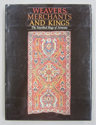 Item #61210 Weavers, Merchants, and Kings: The Inscribed Rugs of Armenia. Lucy Der Manuelian,...