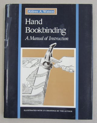 Item #61217 Hand Bookbinding: A Manual of Instruction. Aldren A. Watson