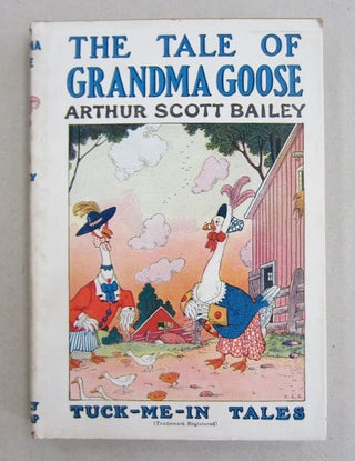 Item #61245 The Tale of Grandma Goose. Arthur Scott Bailey