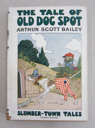 Item #61246 The Tale of Old Dog Spot. Arthur Scott Bailey