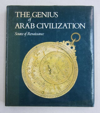 Item #61248 The Genius of Arab Civilization; Source of Renaissance. J. R. Hayes, John S. Badeau