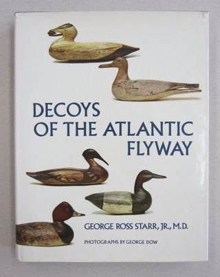 Item #61249 Decoys of the Atlantic Flyway. George Ross Starr Jr