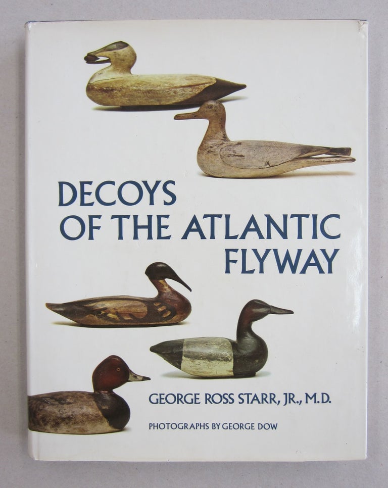 Item #61249 Decoys of the Atlantic Flyway. George Ross Starr Jr.