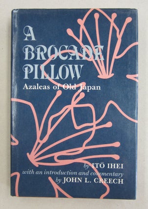 Item #61258 A Brocade Pillow; Azaleas of Old Japan. Ito Ihei, John L. Creech