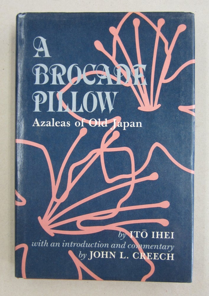Item #61258 A Brocade Pillow; Azaleas of Old Japan. Ito Ihei, John L. Creech.