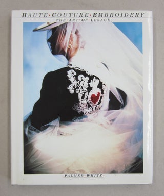 Item #61268 Haute Couture Embroidery; The Art of Lesage. Palmer White