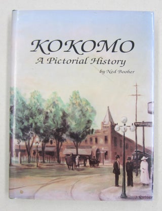 Item #61282 KOKOMO A Pictorial History. Ned Booher and, Linda Ferries