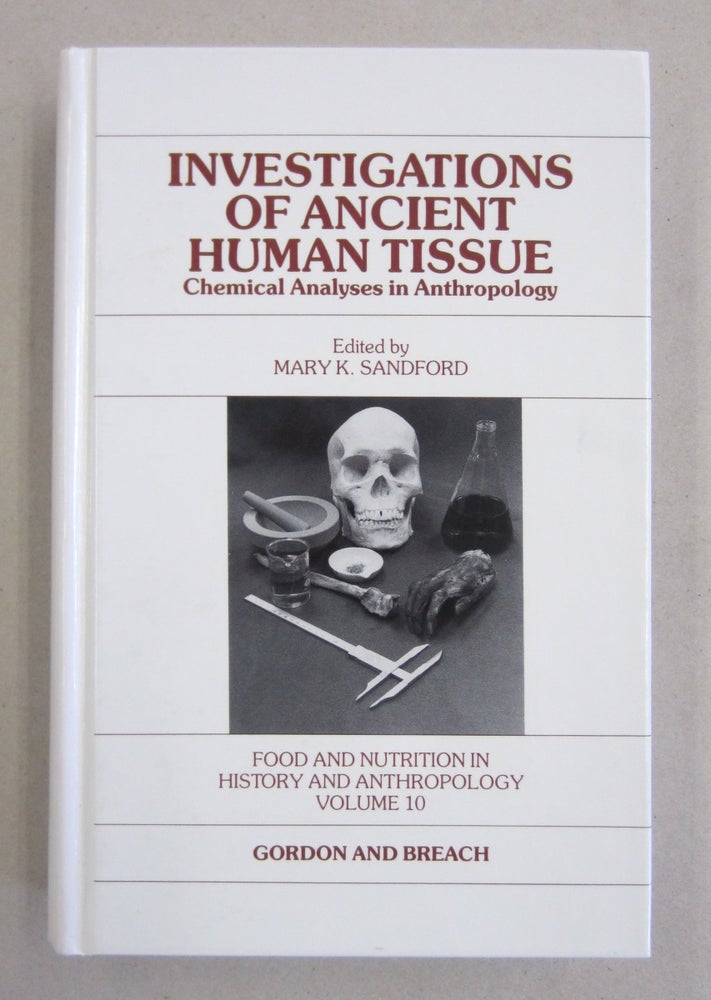Item #61297 Investigations of Ancient Human Tissue Chemical Analyses in Anthropology. Mary K. Sandford.