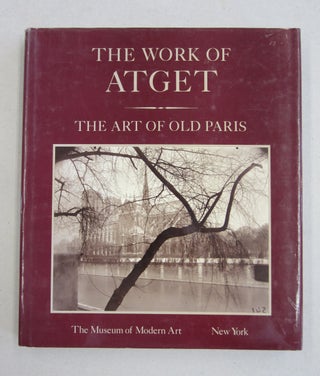 Item #61344 The Work of Atget; The Art of Old Paris. John Szarkowski, Maria Morris Hambourg