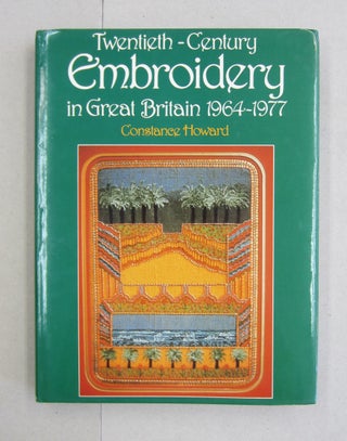 Item #61367 Twentieth Century Embroidery in Great Britain 1964-1977. Constance Howard