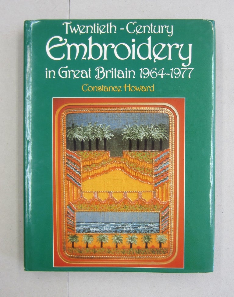 Item #61367 Twentieth Century Embroidery in Great Britain 1964-1977. Constance Howard.
